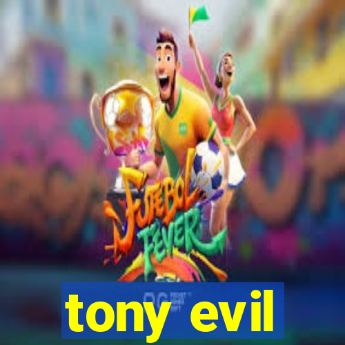 tony evil