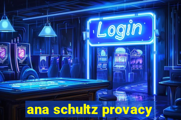 ana schultz provacy