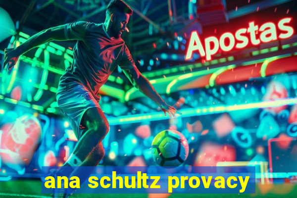 ana schultz provacy