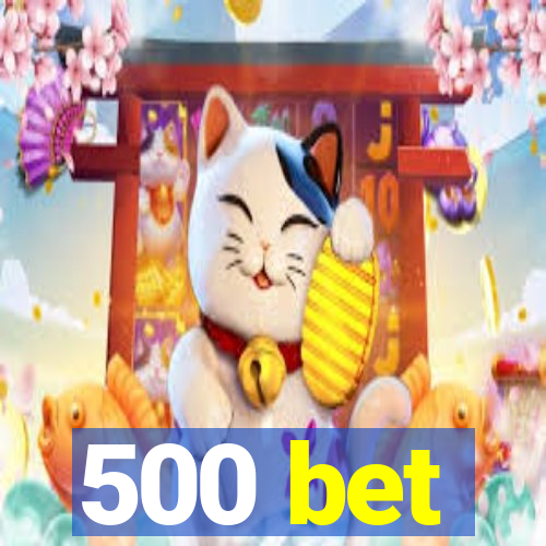 500 bet