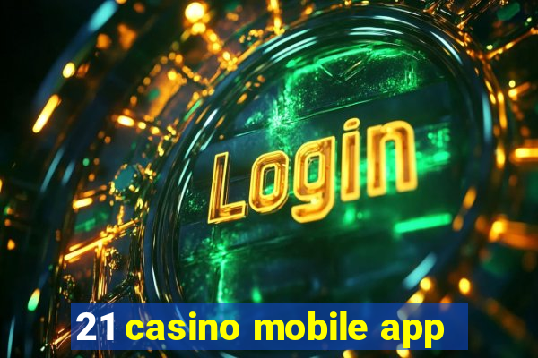 21 casino mobile app