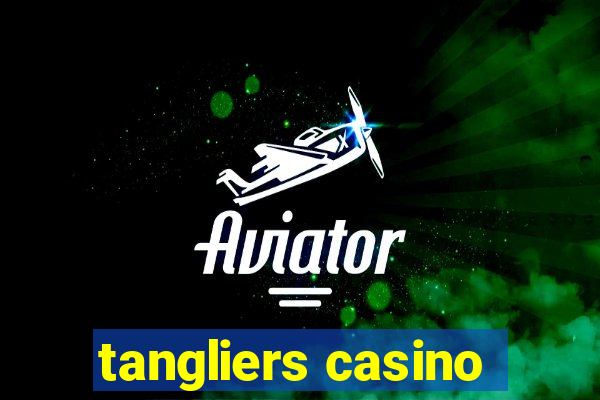 tangliers casino