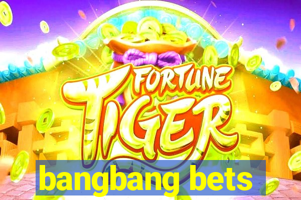 bangbang bets