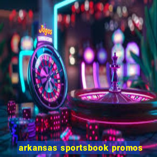 arkansas sportsbook promos