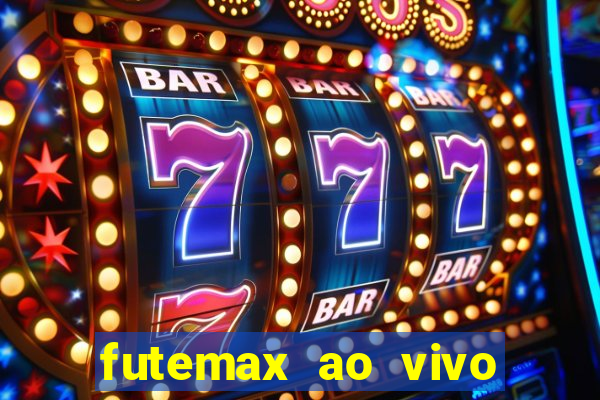 futemax ao vivo futebol ao vivo hoje