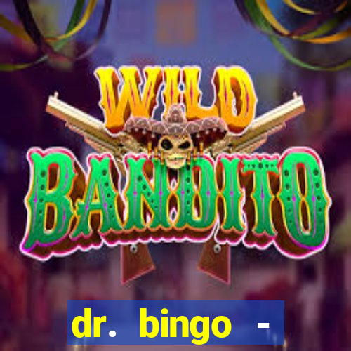 dr. bingo - videobingo   slots