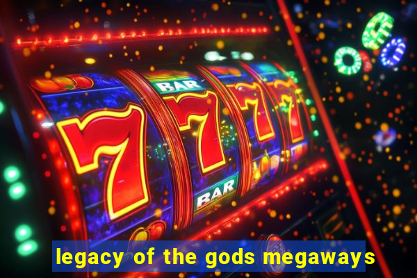 legacy of the gods megaways