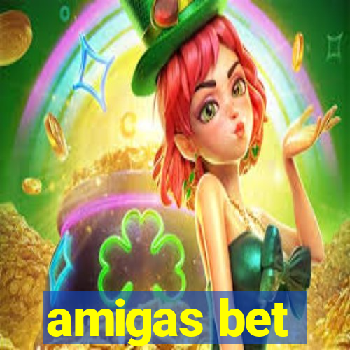 amigas bet