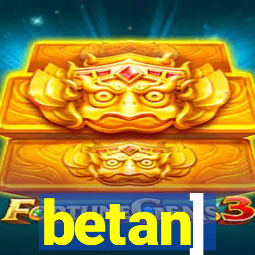 betan]