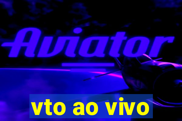 vto ao vivo