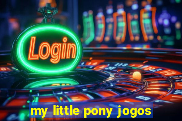 my little pony jogos