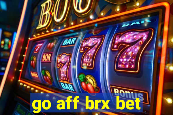 go aff brx bet