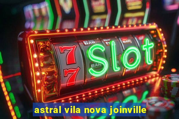 astral vila nova joinville