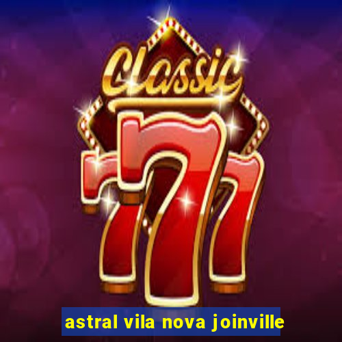 astral vila nova joinville