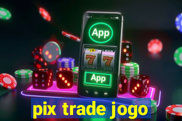 pix trade jogo