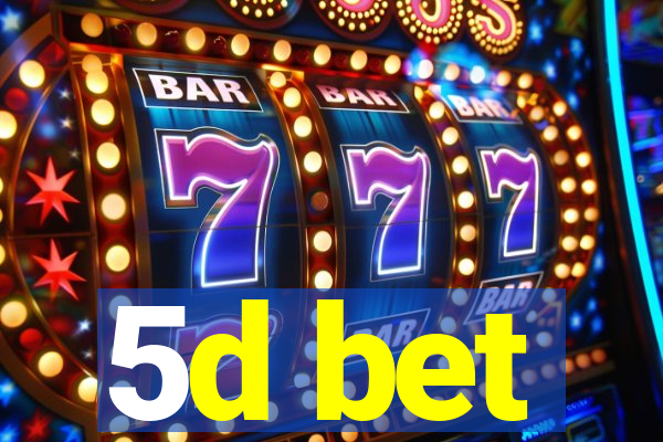 5d bet