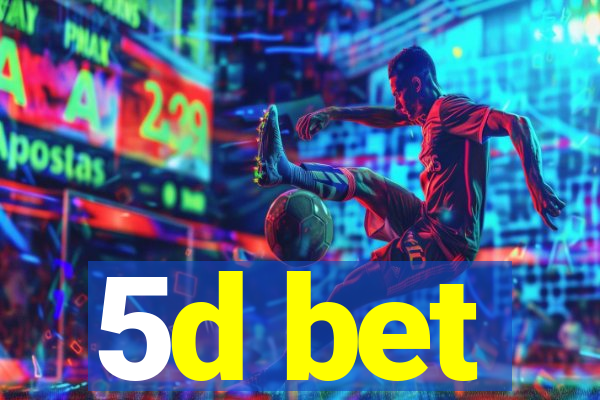 5d bet