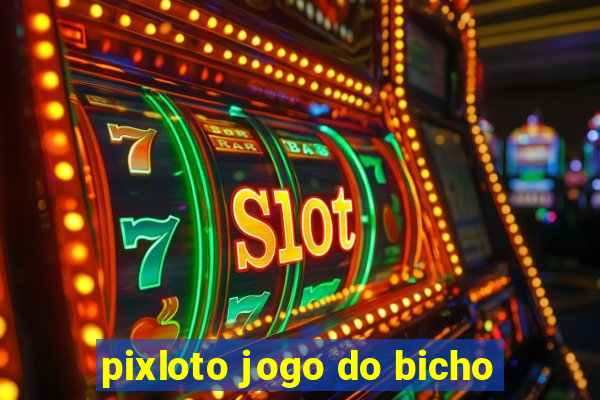 pixloto jogo do bicho