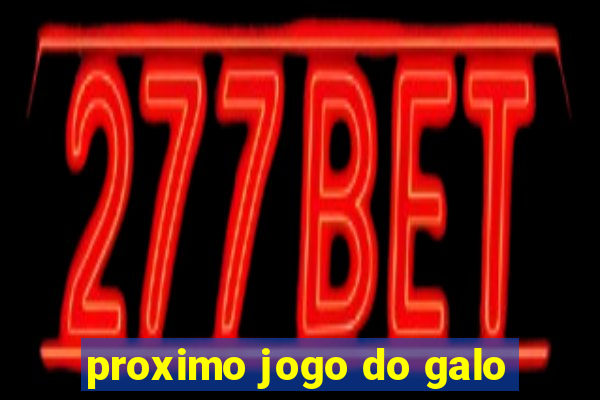 proximo jogo do galo