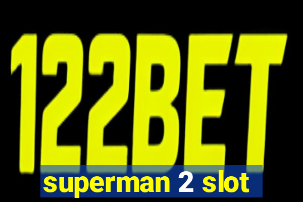 superman 2 slot