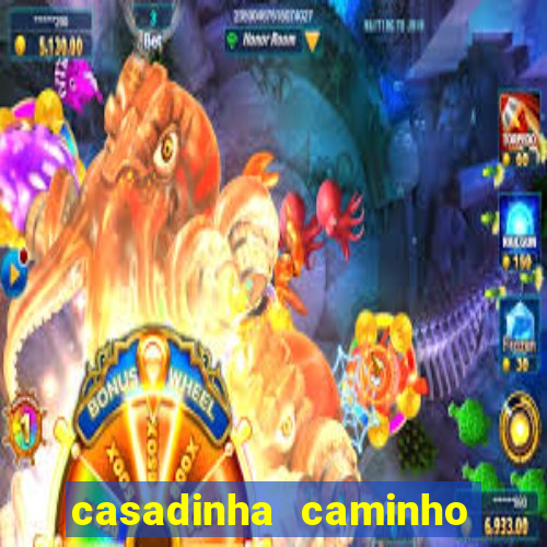 casadinha caminho da sorte