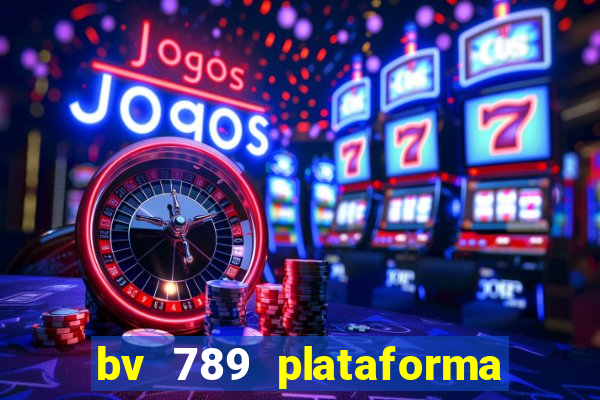 bv 789 plataforma de jogos