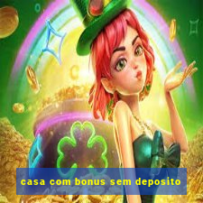 casa com bonus sem deposito