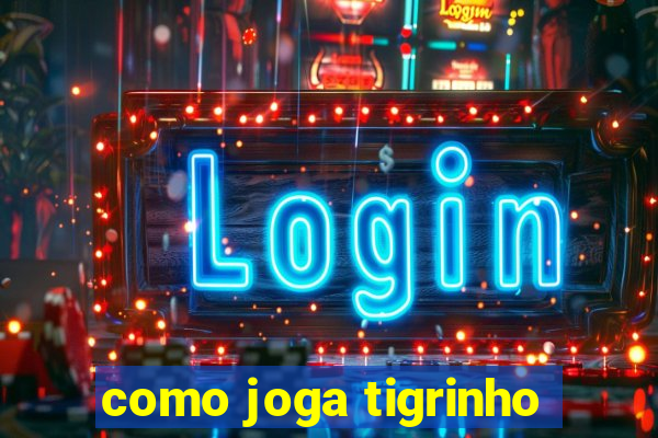 como joga tigrinho