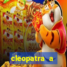 cleopatra a essencia do poder