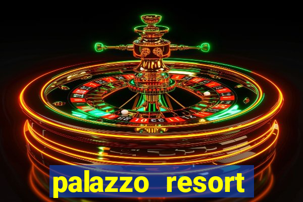 palazzo resort hotel and casino