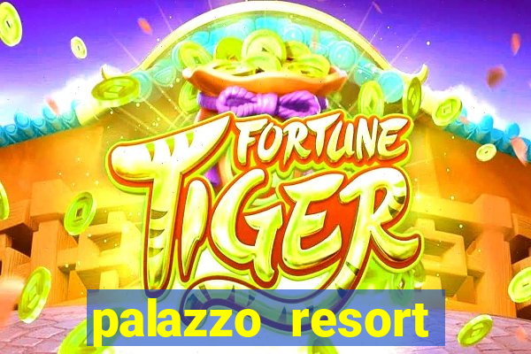 palazzo resort hotel and casino