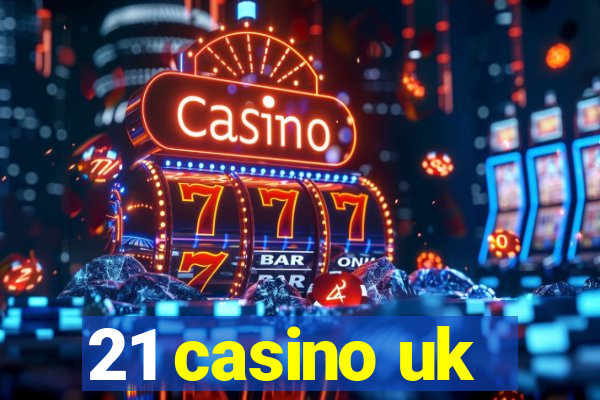 21 casino uk