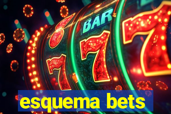 esquema bets