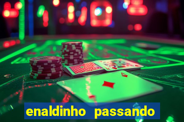 enaldinho passando a noite