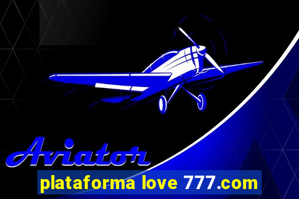 plataforma love 777.com