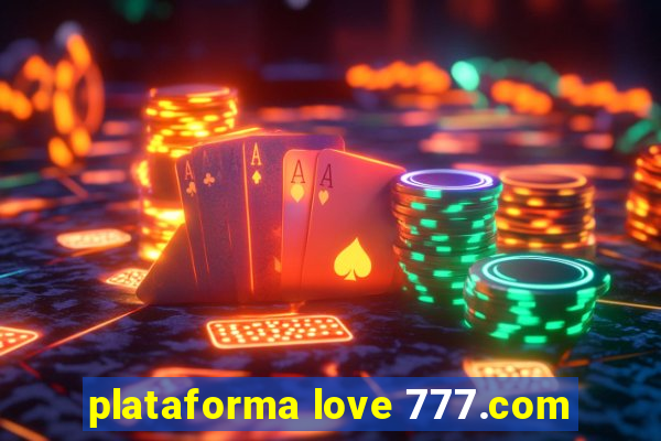 plataforma love 777.com