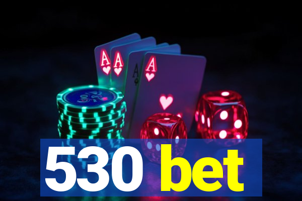 530 bet