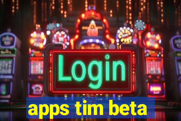 apps tim beta