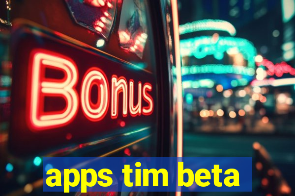 apps tim beta