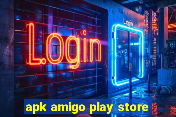 apk amigo play store