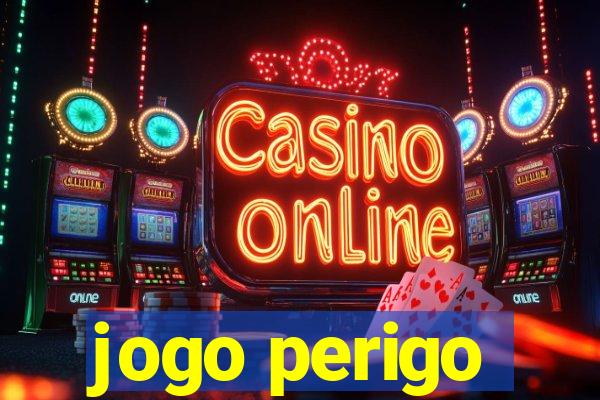 jogo perigo