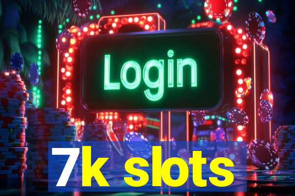 7k slots