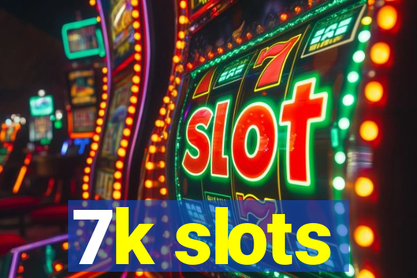 7k slots