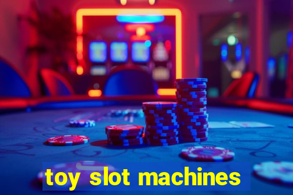 toy slot machines