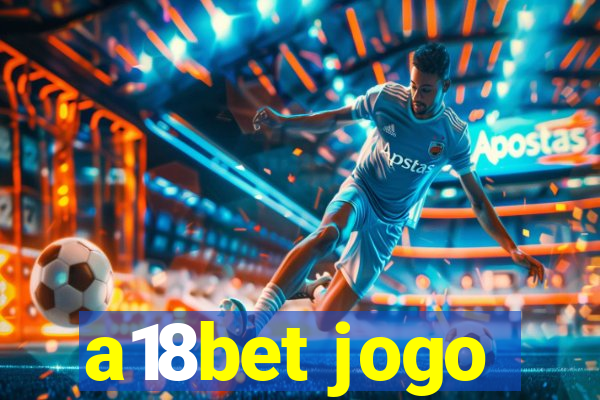 a18bet jogo