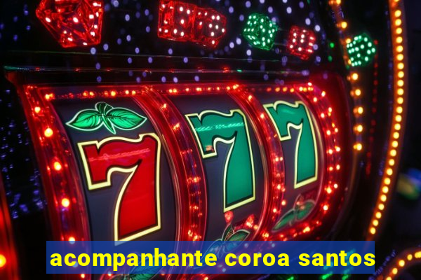 acompanhante coroa santos