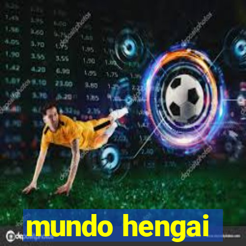 mundo hengai