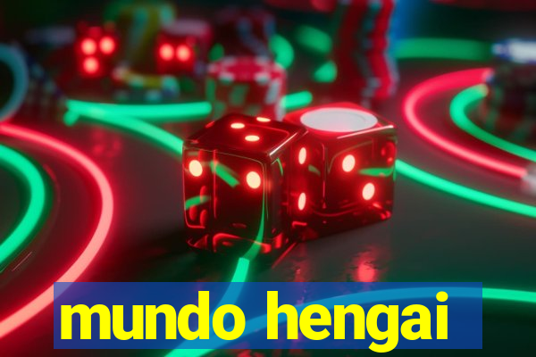 mundo hengai