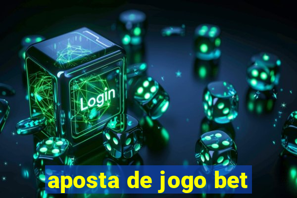 aposta de jogo bet