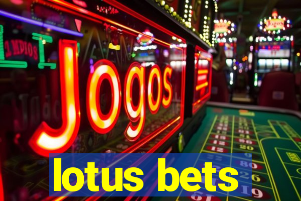 lotus bets